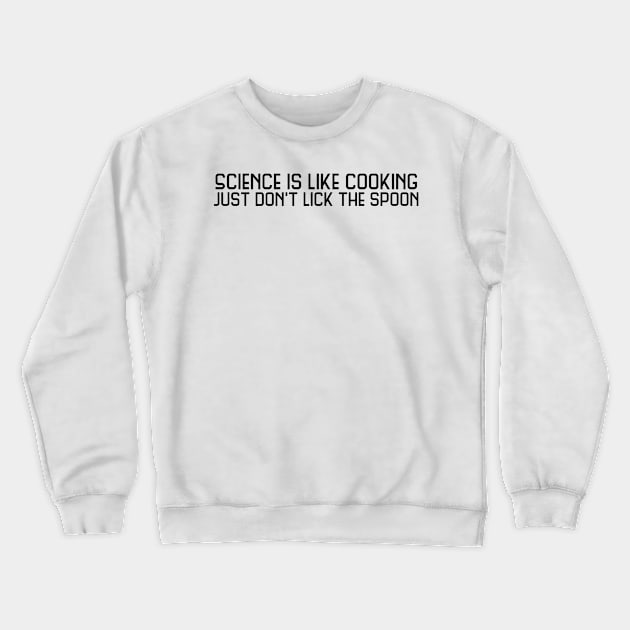 Science is like cooking just don't lick the spoon Crewneck Sweatshirt by Quirkypieces